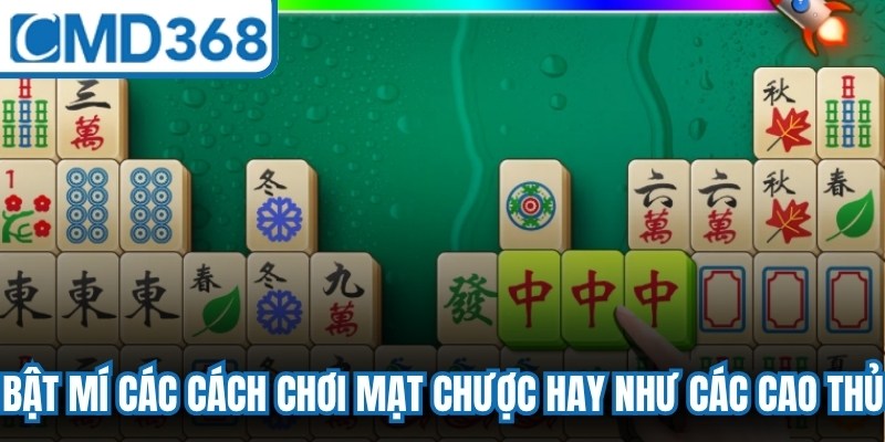 Bật mí các cách chơi mạt chược hay như các cao thủ