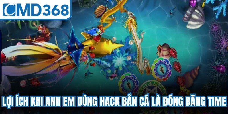 Lợi ích khi anh em dùng hack bắn cá là đóng băng time