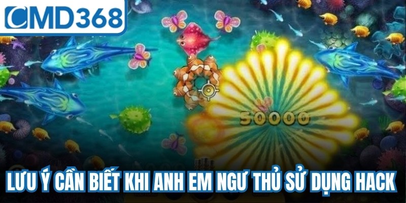 Lưu ý cần biết khi anh em ngư thủ sử dụng hack bắn cá online
