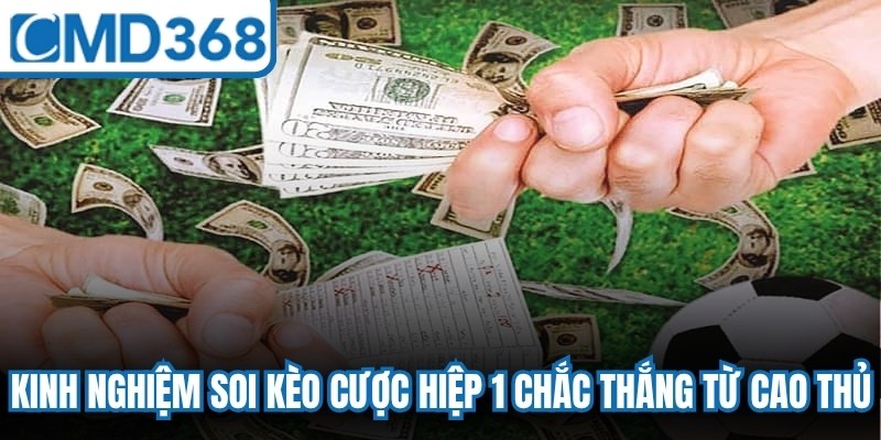 Kinh nghiệm soi kèo cược hiệp 1 chắc thắng từ cao thủ