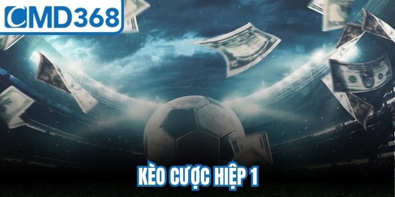 Kèo Cược Hiệp 1