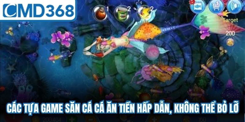 Các tựa game săn cá cá ăn tiền hấp dẫn, không thể bỏ lỡ 