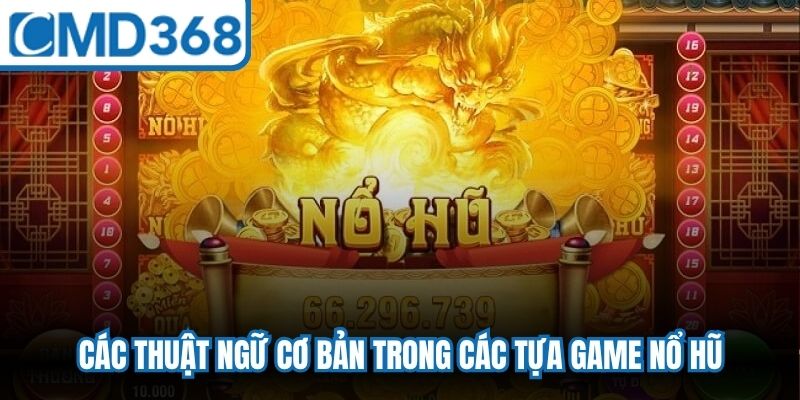Các thuật ngữ cơ bản trong các tựa game nổ hũ