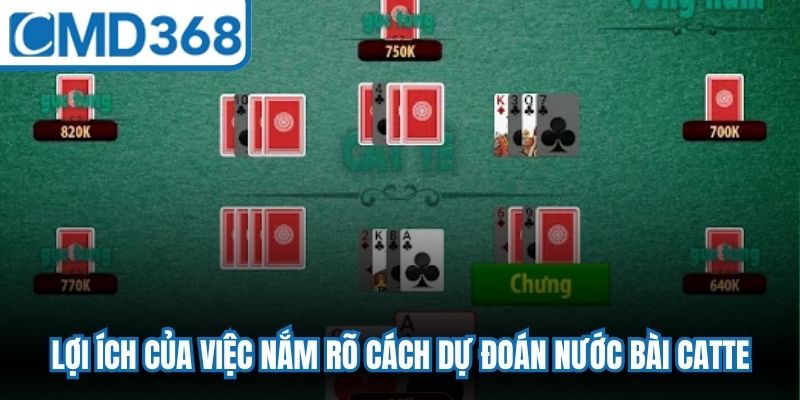 Lợi ích của việc nắm rõ cách dự đoán nước bài Catte