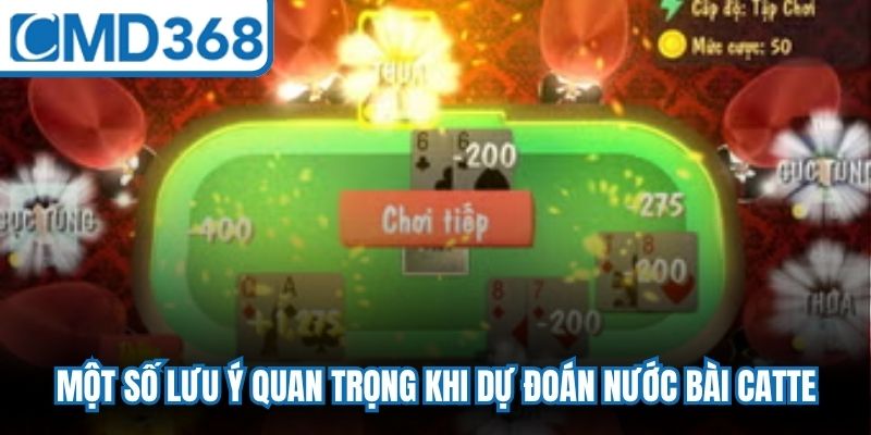 Một số lưu ý quan trọng khi dự đoán nước bài Catte