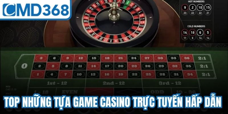 Top những tựa game Casino trực tuyến hấp dẫn không thể bỏ lỡ