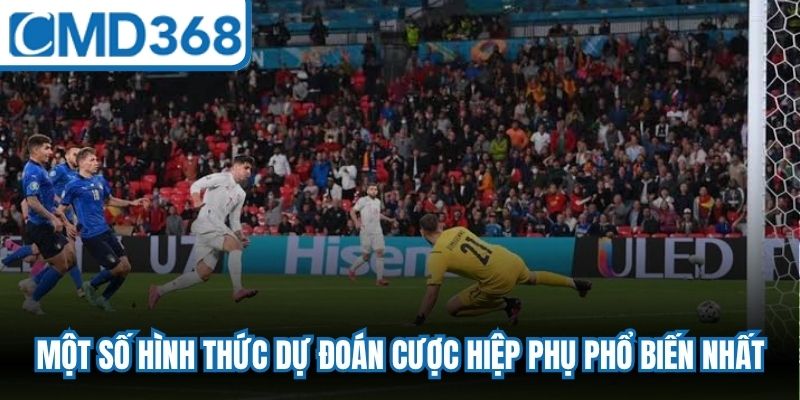 Một số hình thức dự đoán cược hiệp phụ phổ biến nhất