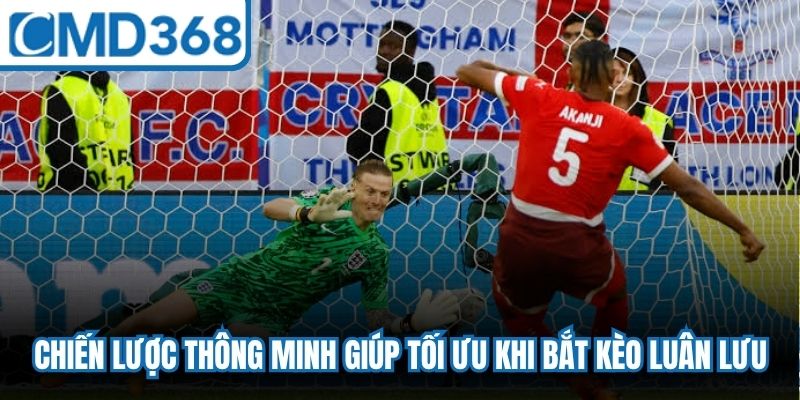 Chiến lược thông minh giúp tối ưu khi bắt kèo luân lưu