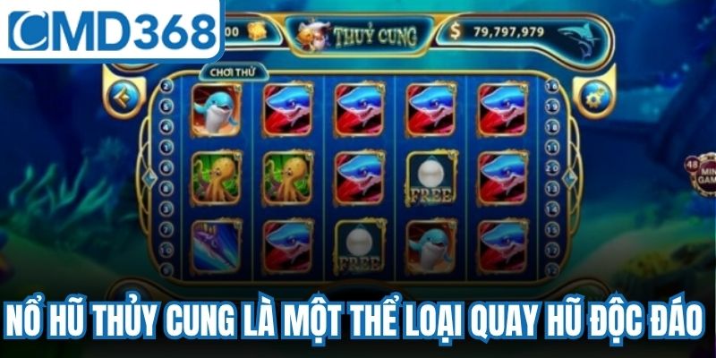 Nổ hũ thủy cung là một thể loại quay hũ độc đáo cùng cơ cấu giải thưởng giá trị