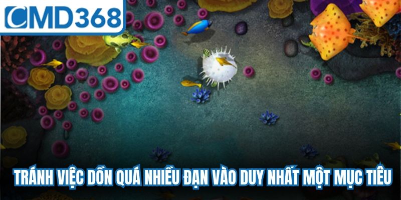 Bạn nên tránh việc dồn quá nhiều đạn vào duy nhất một mục tiêu
