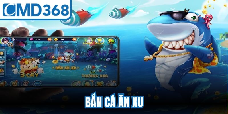 Bắn Cá Ăn Xu