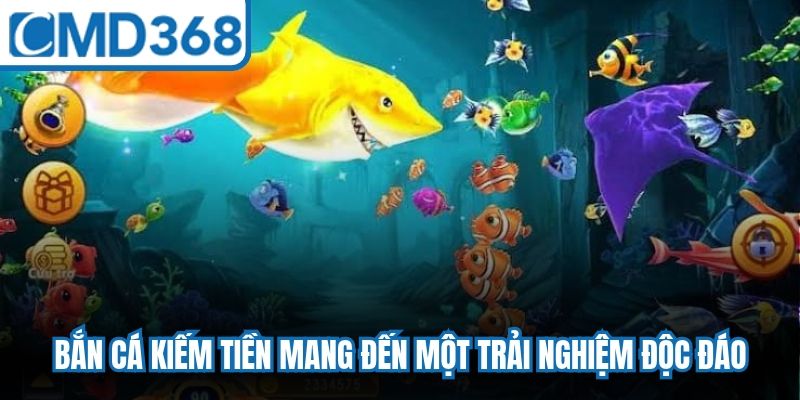 Bắn cá kiếm tiền mang đến cho người chơi một trải nghiệm độc đáo