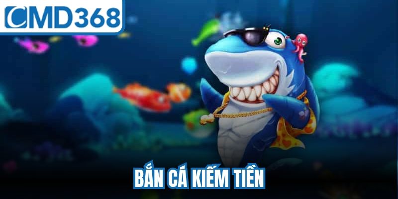 Bắn Cá Kiếm Tiền