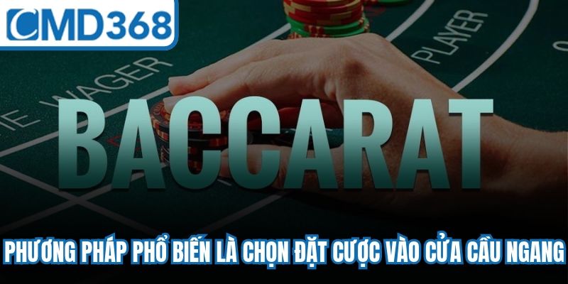 Phương pháp phổ biến là chọn đặt cược vào cửa cầu ngang