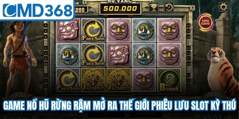 Game nổ hũ rừng rậm mở ra thế giới phiêu lưu slot kỳ thú