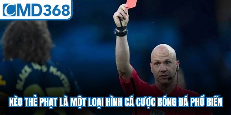 Kèo thẻ phạt là một loại hình cá cược bóng đá phổ biến, rất độc đáo