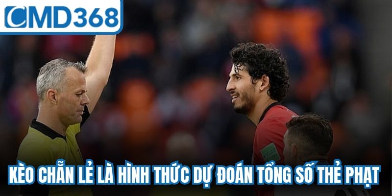 Kèo chẵn lẻ là hình thức dự đoán tổng số thẻ phạt trong trận đấu